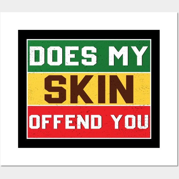 Does My Skin Offend You Afro American Black Pride Juneteenth Wall Art by Pizzan